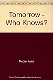 Tomorrow-who knows?
