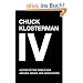 Chuck Klosterman IV: A Decade of Curious People and Dangerous Ideas