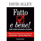 Fatto e bene!: Come vivere organizzati e contenti (Varia. Economia)di David Allen