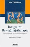 Produkt-Bild: Integrative Bewegungstherapie: St&ouml;rungsspezifisch - ressourcenorientiert - evidenzbasiert: St&ouml;rungsspezifische und ressourcenorientierte Praxis