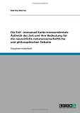 Die Zeit - Immanuel Kants transzendentale �sthetik der Zeit und ihre Bedeutung f�r die neuzeitliche naturwissenschaftliche und philosophischen Debatte