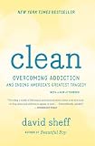 Clean: Overcoming Addiction and Ending America's Greatest Tragedy