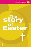 The story of Easter : a book of 30 Bible readings and notes to help you worship and pray