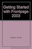 Getting started with-- Microsoft FrontPage 2003 for Windows