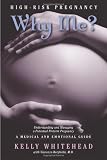 High-Risk Pregnancy- Why Me? Understanding and Managing a Potential Preterm Pregnancy. A Medical and Emotional Guide.