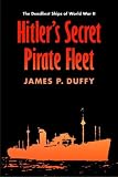 Hitlers Secret Pirate Fleet: The Deadliest Ships of World War II