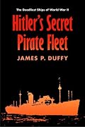 Hitler's Secret Pirate Fleet: The Deadliest Ships of World War II