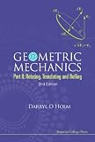 Geometric Mechanics - Part II: Rotating, Translating and Rolling (2nd Edition)