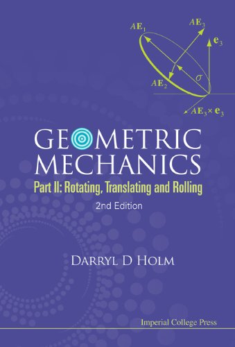 Geometric Mechanics - Part II: Rotating, Translating and Rolling (2nd Edition)