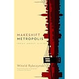 Makeshift Metropolis: Ideas About Cities