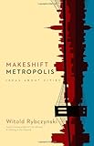 Makeshift Metropolis: Ideas About Cities