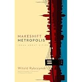 Makeshift Metropolis: Ideas About Cities