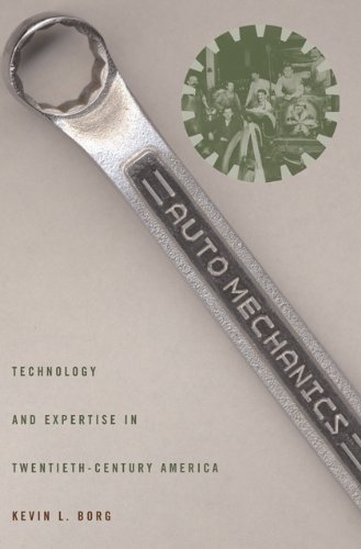 enlarge Auto Mechanics: Technology and Expertise in Twentieth-Century America (Studies in Industry and Society)