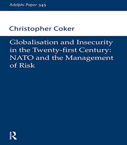 Globalisation and Insecurity in the Twenty-First Century: NATO and the Management of Risk (Adelphi series)