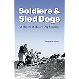 soldiers and sled dogs a history of military dog mushing