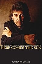 Here Comes the Sun: The Spiritual and Musical Journey of George Harrison