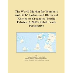 The World Market for Women’s and Girls’ Jackets and Blazers of Knitted or Crocheted Textile Fabrics: A 2009 Global Trade Perspective (Paperback)