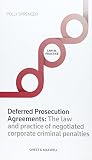 Deferred prosecution agreements : the law and practice of negotiated corporate criminal penalties