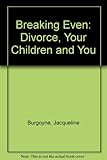 Breaking even : divorce, your children and you