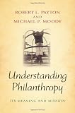 Understanding Philanthropy: Its Meaning and Mission (Philanthropic and Nonprofit Studies)