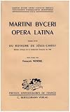 Martini buceri opéra latina. volume 15 bis du royaume de jésus-christ. édition critique de la traduction française de 1558. texte établi par françois wendel