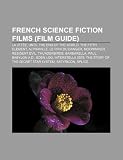 French Science Fiction Films (Film Guide): La Jet E, Until the End of the World, the Fifth Element, Alphaville, Le Prix Du Danger, Moonraker