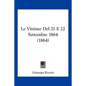 【クリックで詳細表示】Le Vittime del 21 E 22 Settembre 1864 (1864) [ペーパーバック]