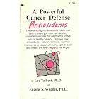 Antioxidants: A Powerful Cancer Defense by  PhD and Eugene S. Wagner, PhD Lee Talbert