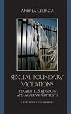 Sexual Boundary Violations: Therapeutic, Supervisory, and Academic Contexts