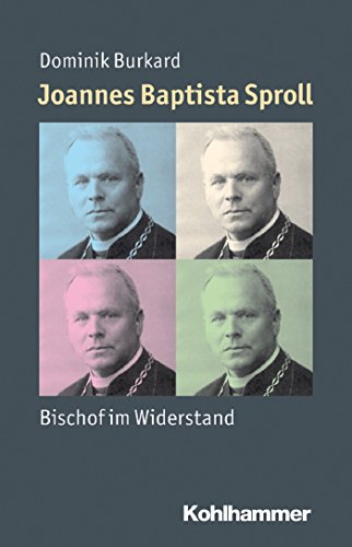 Joannes Baptista Sproll: Bischof im Widerstand (Mensch - Zeit - Geschichte) (German Edition)