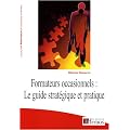 Formateurs occasionnels : le guide strat�gique et pratique