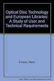 Optical disc technology and European libraries : a study of user and technical requirements