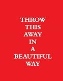 Throw This Away In A Beautiful Way