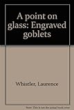 A point on glass : engraved goblets