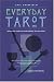 Everyday Tarot: Using the Cards to Make Better Life Decisions