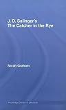 J. D. Salinger's The Catcher in the Rye: A Routledge Guide (Routledge Guides to Literature)