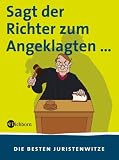 Sagt der Richter zum Angeklagten .. - 