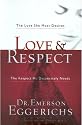 Love & Respect: The Love She Most Desires; The Respect He Desperately Needs