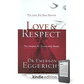 Love & Respect: The Love She Most Desires; The Respect He Desperately Needs