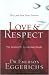 Love and Respect: The Love She Most Desires; The Respect He Desperately Needs