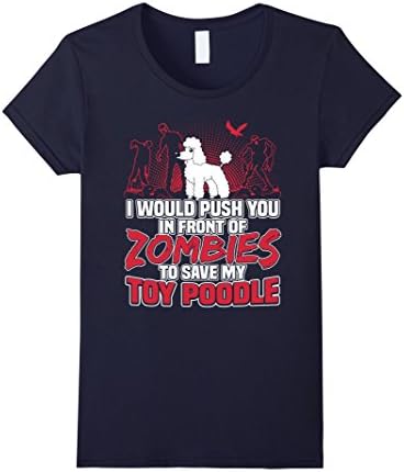 Women's Toy Poodle T-shirt , I would push you in front of zombies to Large Navy