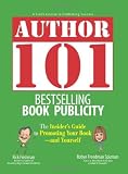 Author 101 Bestselling Book Publicity: The Insider s Guide to Promoting Your Book--and Yourself