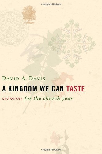 A Kingdom We Can Taste: Sermons for the Church Year