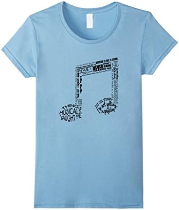 Women's Things Musicals Taught Me #1B - Note T-Shirt on Light Shirts Small Baby Blue