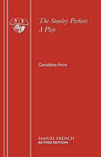The Stanley Parkers - A Play (Acting Edition), by Geraldine Aron