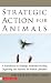 Strategic Action for Animals: A Handbook on Strategic Movement Building, Organizing, and Activism for Animal Liberation (Flashpoint)