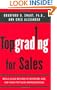 Topgrading for Sales: World-Class Methods to Interview, Hire, and Coach Top SalesRepresentatives