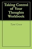 Taking Control of Your Thoughts Workbook