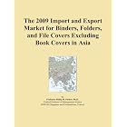 The 2009 Import and Export Market for Binders, Folders, and File Covers Excluding Book... by Icon Group