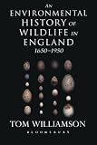An environmental history of wildlife in England 1650-1950